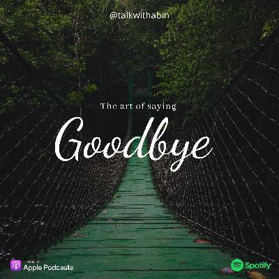 The art of saying Goodbye | Malayalam Podcast The art of saying Goodbye | Malayalam Podcast
