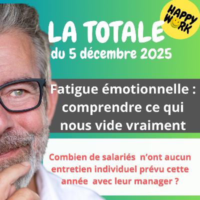 Happy Work - Bien-être au travail et management bienveillant - Happy Work - LA TOTALE du 5 décembre 2025 Happy Work - Bien-être au travail et management bienveillant - Happy Work - LA TOTALE du 5 décembre 2025