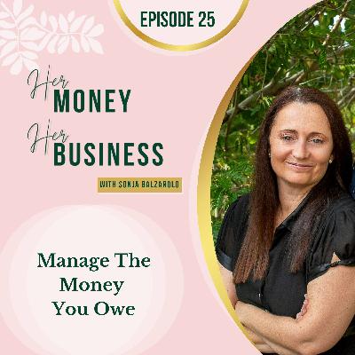 Ep 25: How To Manage The Money You Owe Ep 25: How To Manage The Money You Owe