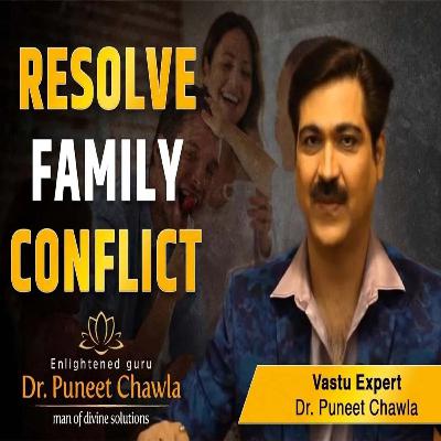 How To Resolve Family Conflict | Vastu For Relation | Dr Puneet Chawla