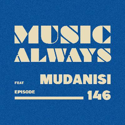 E146 Music Always x Mudanisi