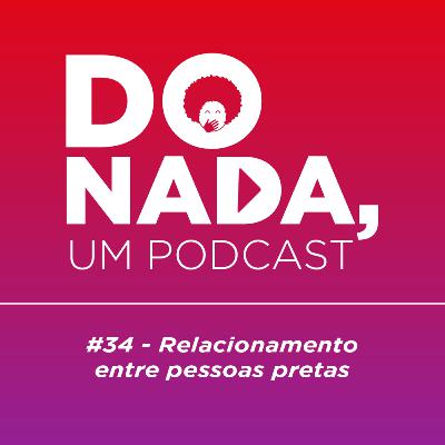 Episódio #34 - Relacionamento entre pessoas pretas