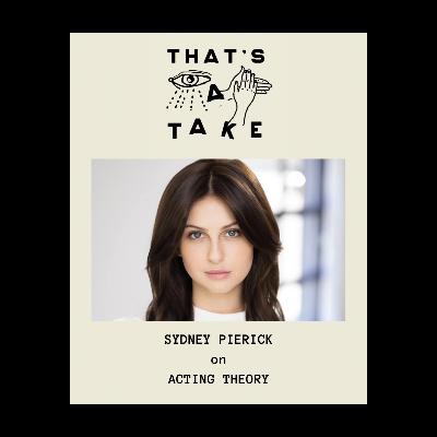 Take 9 - Sydney Pierick on Acting Theory