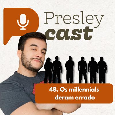 48. Millennials deram errado
