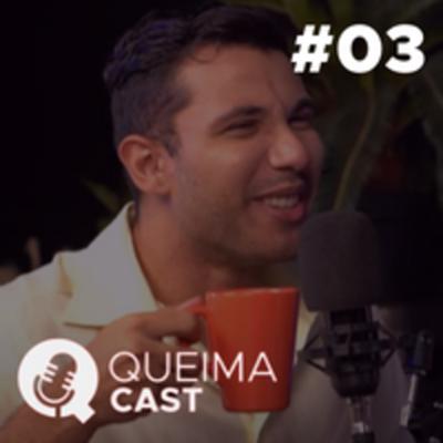 DEMÉTRIO ARAÚJO - QueimaCast #03