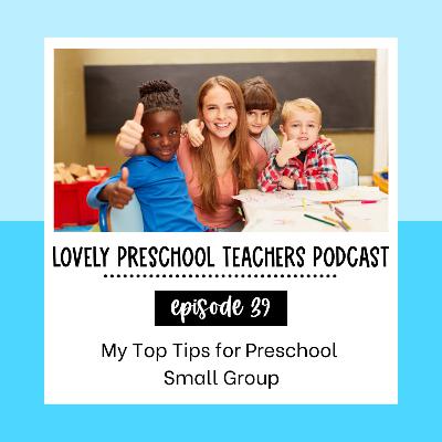 My Top Tips for Preschool Small Group My Top Tips for Preschool Small Group