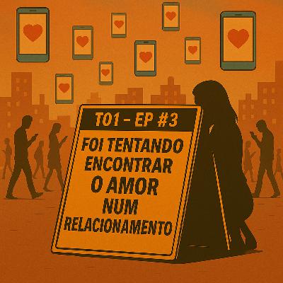 EP#3: Foi tentando encontrar o amor num relacionamento EP#3: Foi tentando encontrar o amor num relacionamento
