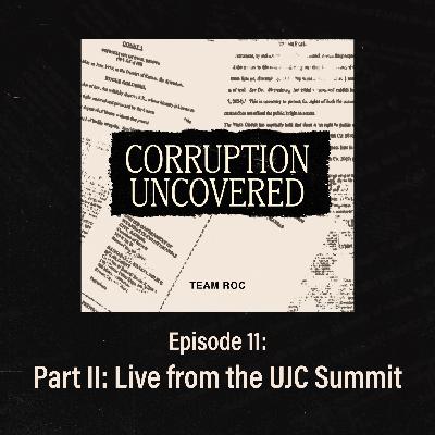 [Bonus] Episode Eleven: Corruption Uncovered Part II: Live from the UJC Summit