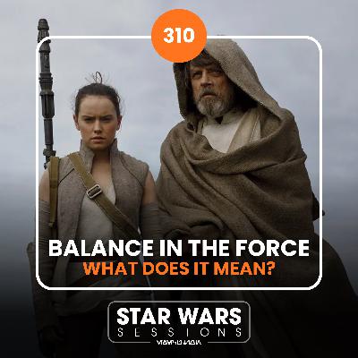 Balance In The Force...What Does It Mean? // #310