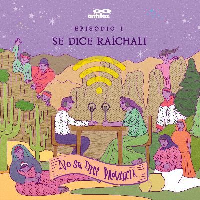 T4 Episodio 1: Se dice Raíchali