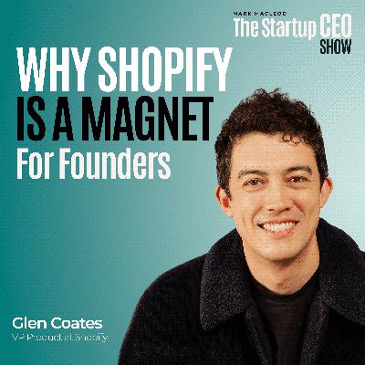 Why Shopify is a magnet for founders with Glen Coates