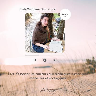 Episode #1 - Lucie Tournayre, l'art d'associer les couleurs aux techniques numériques modernes et écologiques
