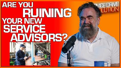 SDR #325: Are YOU Ruining Your New Service Advisors? SDR #325: Are YOU Ruining Your New Service Advisors?