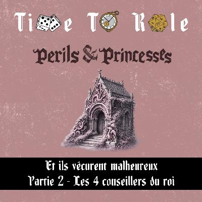 Perils & Princesses - S02E02 - Et ils vécurent malheureux - Partie 2 - Les 4 conseillers du roi