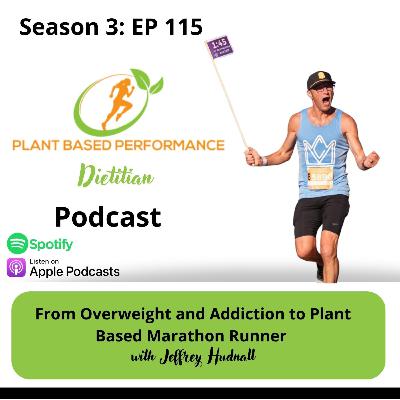 Episode 115: From Overweight and Addiction to Plant Based Marathon Runner with Jeff Hudnall