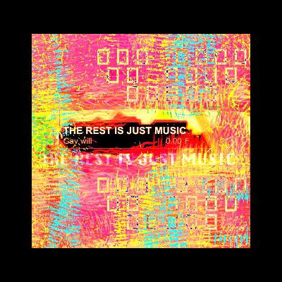 The Rest is Just Music with Gav Will