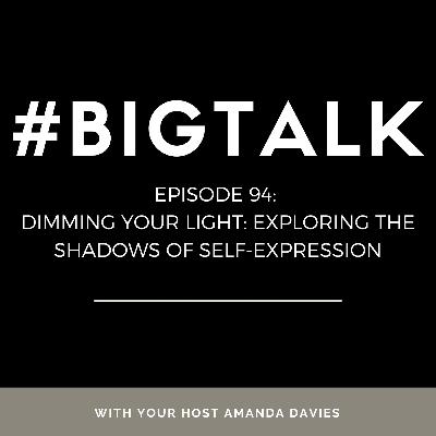 Episode 94 - Dimming Your Light - Exploring The Shadows Of Self - Expression