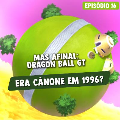 Já parou pra pensar que Dragon Ball GT já foi cânone?! A polêmica dessa saga depois da criação de Dragon Ball Super! | Kaiohcast #16