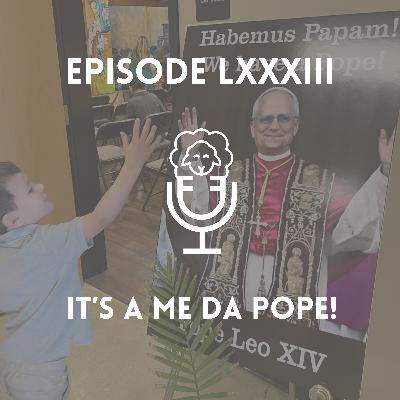 Episode LXXXIII - It's A Me, Da Pope! Episode LXXXIII - It's A Me, Da Pope!