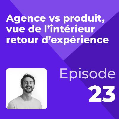[CAPSULE UX] #23 Agence vs produit, vue de l’intérieur retour d’expérience