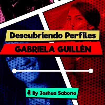 Descubriendo Perfiles Ep. 3 | Conozcamos a Gaby Guillén