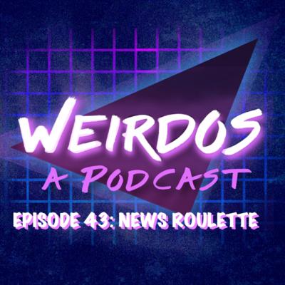 Episode 43: News Roulette Episode 43: News Roulette