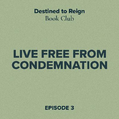 Destined to Reign Book Club Ep. 3 - Live Free From Condemnation Destined to Reign Book Club Ep. 3 - Live Free From Condemnation