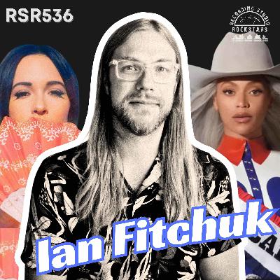 RSR536 - Ian Fitchuk - Grammy Winner Writer and Producer for Kacey Musgraves, Beyoncé, Chris Stapleton, and Maggie Rogers