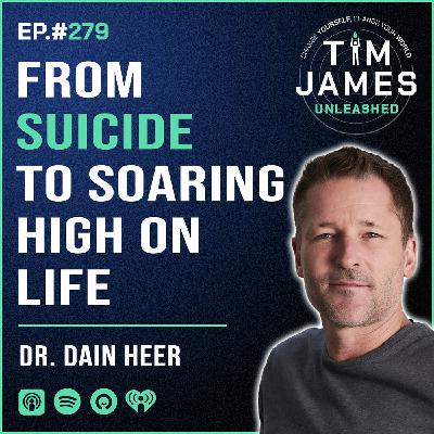 279 - Dr. Dain Heer, From Suicide To Soaring High On Life