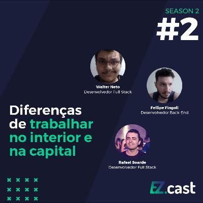 Diferenças de trabalhar no interior e na capital - ez.cast #12