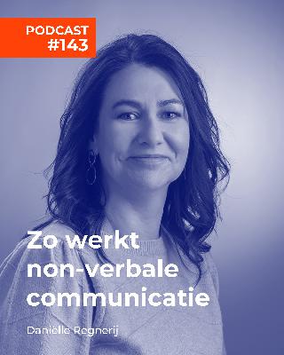 #143 Zo werkt non-verbale communicatie – Daniëlle Regnerij