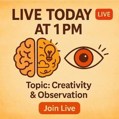 LIVE TODAY AT 1 PM | Topic: Creativity and Observation