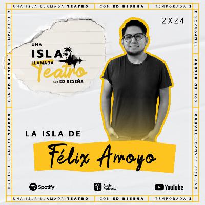 La Isla de Félix Arroyo 2x24