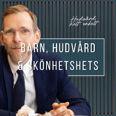 Del 1. Barn, Hudvård & Skönhetshets | Jakob Forssmed