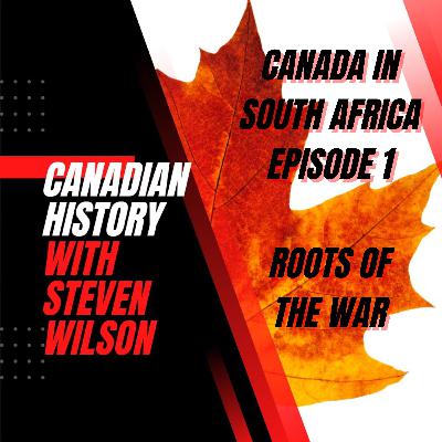 Canada in South Africa Episode 1: Roots of the War