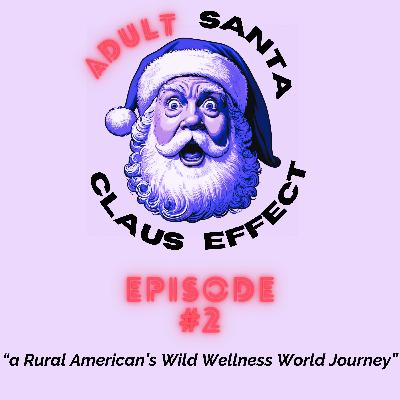 Ep2 - a Rural American’s Wild Wellness World Journey