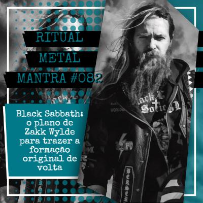 Black Sabbath: o plano de Zakk Wylde para trazer a formação original de volta - Ritual Metal Mantra #082