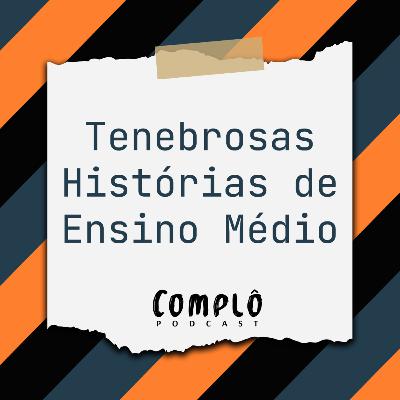 Tenebrosas histórias do ensino médio - EP 26 Tenebrosas histórias do ensino médio - EP 26