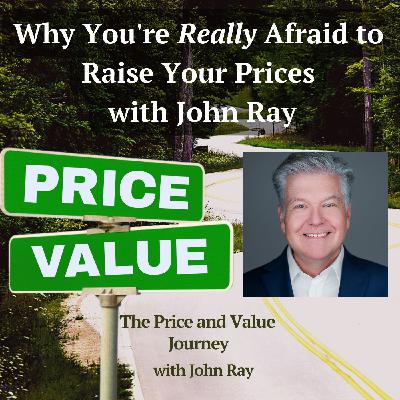 Why You're Really Afraid to Raise Your Prices with John Ray