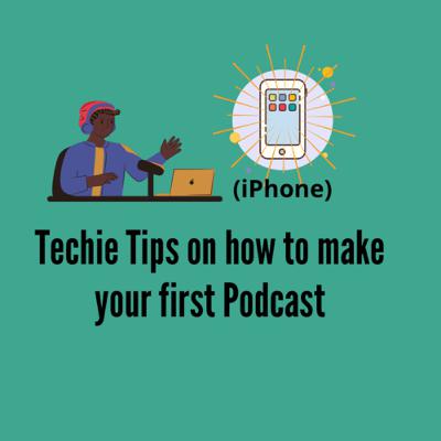 Techie Tips on how to make your first Podcast Techie Tips on how to make your first Podcast