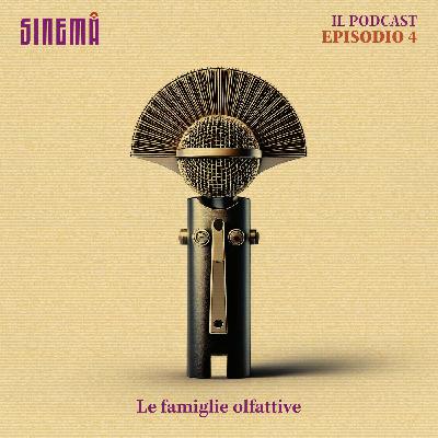 Sinemà Il Podcast - Ep.4 Le famiglie olfattive Sinemà Il Podcast - Ep.4 Le famiglie olfattive