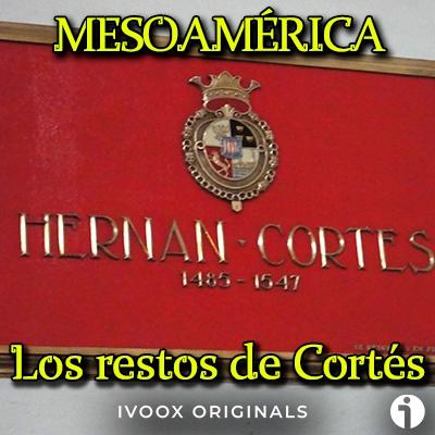 Los restos de Hernán Cortés - Episodio exclusivo para mecenas