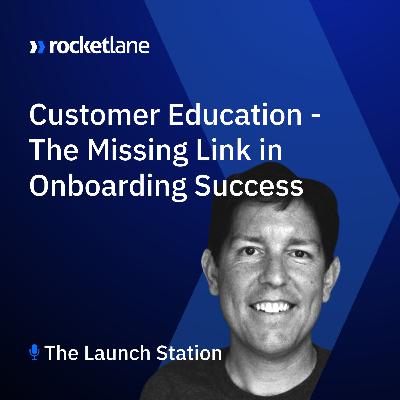 Episode 10: Customer Education - The Missing Link in Onboarding Success with Bill Cushard