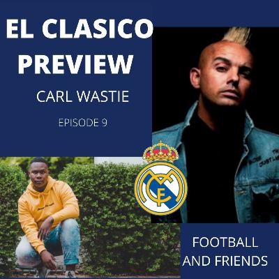 HE SAID I LOOKED LIKE ROBERTO CARLOS| EL CLASICO | CARL WASTIE | FOOTBALL AND FRIENDS | EPISODE 9