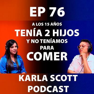 A LOS 15 AÑOS TENÍA 2 HIJOS Y NO TENÍAMOS PARA COMER | DANIELA NÚÑEZ | EP 77 - Karla Scott