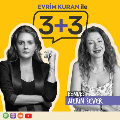 Evrim Kuran ile 3+3: Merin Sever