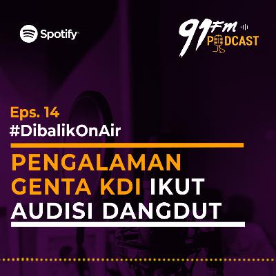 Eps 14. Dibalik On Air - Pengalaman Genta KDI ikut Audisi Dangdut