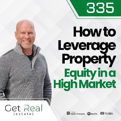 #335 How to Leverage Property Equity in a High Market