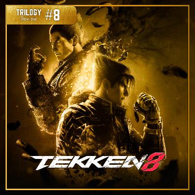 Trilogy Reviews #08 - Tekken 8