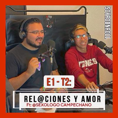 E1-T2: REL@CIONES Y AMOR (ft. @SEXOLOGO.CAMPECHANO)